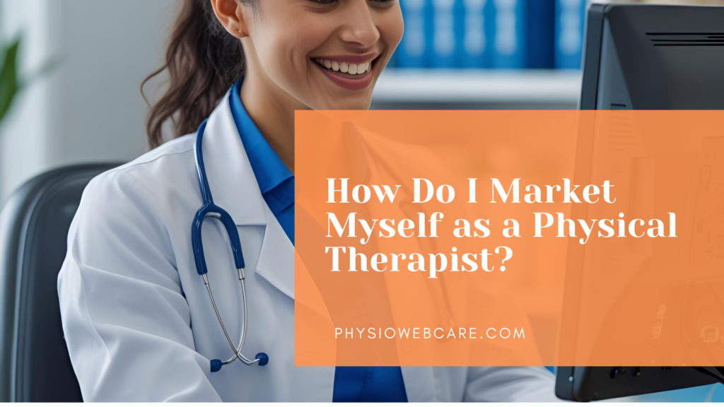 How Do I Market Myself as a Physical Therapist?